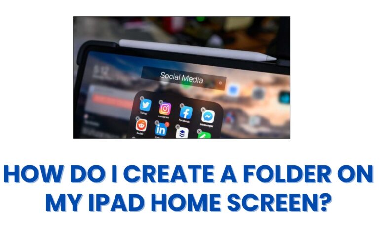 How Do I Create a Folder on My iPad Home Screen