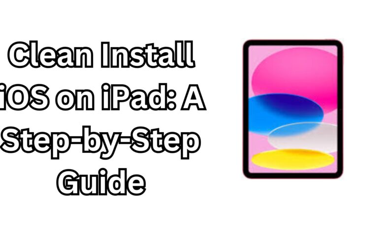 Clean Install iOS on iPad A Step-by-Step Guide