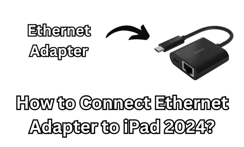 How to Connect Ethernet Adapter to iPad 2024