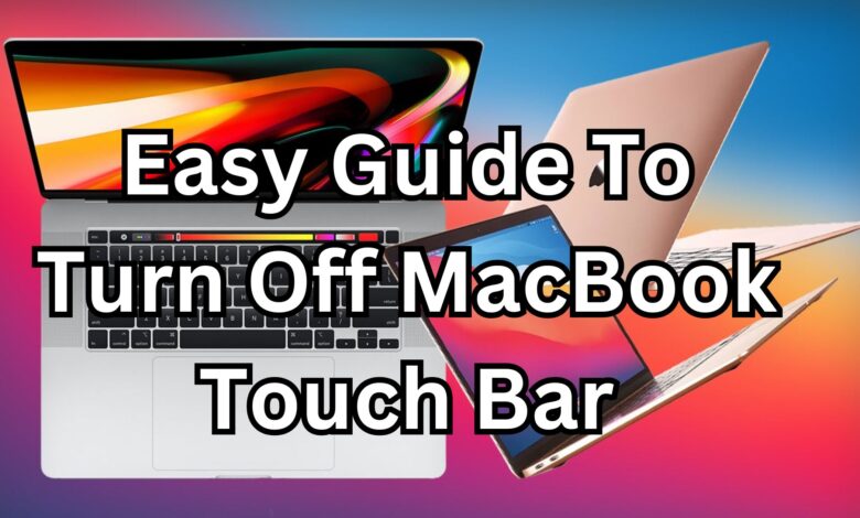 Easy Guide To Turn Off MacBook Touch Bar